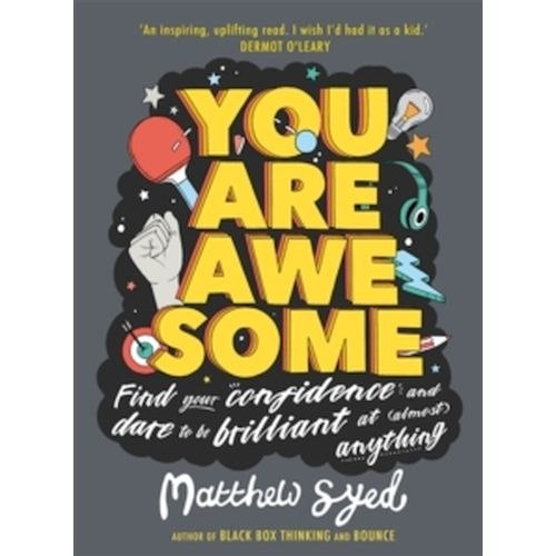You Are Awesome : Find Your Confidence and Dare to be Brilliant at (Almost) Anything by Matthew Syed You Are Awesome : Find Your Confidence and Dare to be Brilliant at (Almost) Anything by Matthew Syed