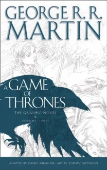 A Game of Thrones: Graphic Novel, Volume Three by George R.R. Martin A Game of Thrones: Graphic Novel, Volume Three by George R.R. Martin