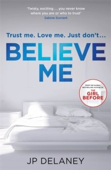 Believe Me by J.P. Delaney Believe Me by J.P. Delaney