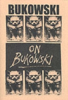 Bukowski on Bukowski : Bukowski in His Own Words by Charles Bukowski Bukowski on Bukowski : Bukowski in His Own Words by Charles Bukowski
