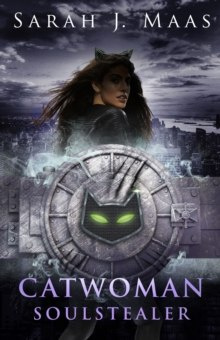 Catwoman: Soulstealer (DC Icons series) by Sarah J Maas Catwoman: Soulstealer (DC Icons series) by Sarah J Maas
