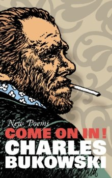 Come On In! : New Poems by Charles Bukowski Come On In! : New Poems by Charles Bukowski