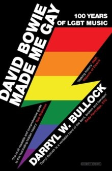 David Bowie Made Me Gay : 100 Years of LGBT Music by Darryl W. Bullock David Bowie Made Me Gay : 100 Years of LGBT Music by Darryl W. Bullock