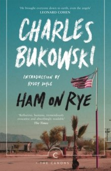 Ham On Rye by Charles Bukowski Ham On Rye by Charles Bukowski