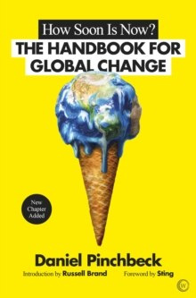 How Soon is Now? : The Handbook for Global Change by Daniel Pinchbeck How Soon is Now? : The Handbook for Global Change by Daniel Pinchbeck