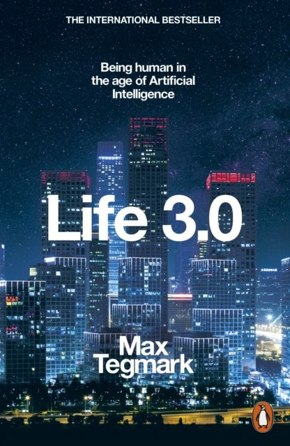 Life 3.0 : Being Human in the Age of Artificial Intelligence by Max Tegmark Life 3.0 : Being Human in the Age of Artificial Intelligence by Max Tegmark