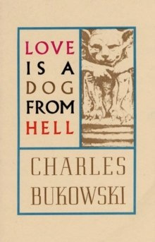 Love is a Dog From Hell by Charles Bukowski Love is a Dog From Hell by Charles Bukowski