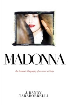 Madonna : An Intimate Biography of an Icon at Sixty by J.Randy Taraborrelli Madonna : An Intimate Biography of an Icon at Sixty by J.Randy Taraborrelli