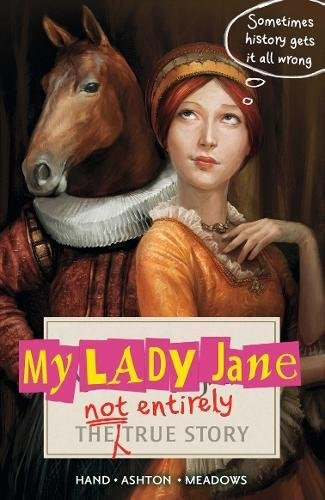 My Lady Jane: The Not Entirely True Story My Lady Jane: The Not Entirely True Story