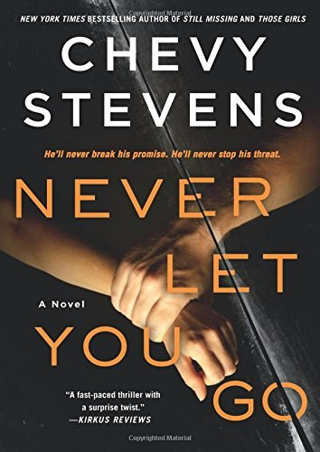 NEVER LET YOU GO by CHEVY STEVENS NEVER LET YOU GO by CHEVY STEVENS