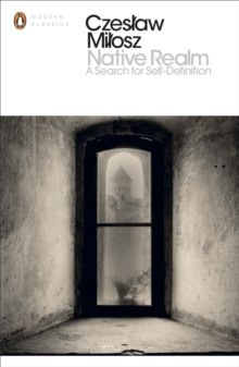 Native Realm : A Search for Self-Definition by Czeslaw Milosz Native Realm : A Search for Self-Definition by Czeslaw Milosz