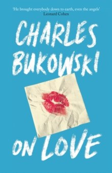 On Love by Charles Bukowski On Love by Charles Bukowski