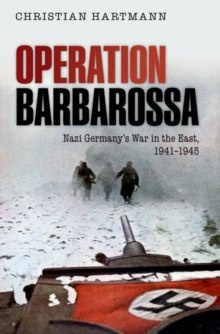 Operation Barbarossa : Nazi Germany's War in the East, 1941-1945 by Christian Hartmann Operation Barbarossa : Nazi Germany's War in the East, 1941-1945 by Christian Hartmann
