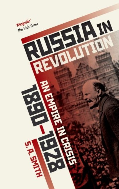 Russia in Revolution : An Empire in Crisis, 1890 to 1928 by S.A. Smith Russia in Revolution : An Empire in Crisis, 1890 to 1928 by S.A. Smith