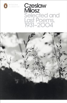 Selected and Last Poems 1931-2004 by Czeslaw Milosz Selected and Last Poems 1931-2004 by Czeslaw Milosz