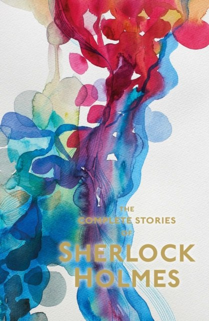 Sherlock Holmes: The Complete Stories by Sir Arthur Conan Doyle Sherlock Holmes: The Complete Stories by Sir Arthur Conan Doyle