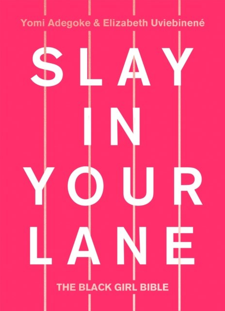 Slay In Your Lane : The Black Girl Bible by Yomi Adegoke Slay In Your Lane : The Black Girl Bible by Yomi Adegoke