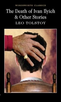 The Death of Ivan Ilyich & Other Stories by Leo Tolstoy