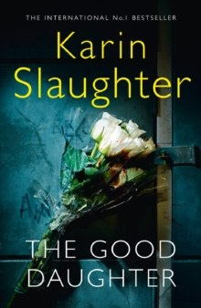 The Good Daughter by Karin Slaughter The Good Daughter by Karin Slaughter