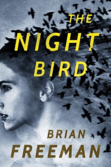 The Night Bird : 1 by Brian Freeman The Night Bird : 1 by Brian Freeman