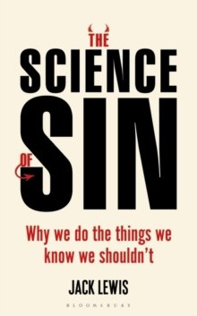 The Science of Sin : Why We Do The Things We Know We Shouldn't by Jack Lewis The Science of Sin : Why We Do The Things We Know We Shouldn't by Jack Lewis