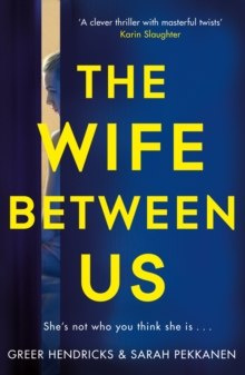 The Wife Between Us by Greer Hendricks, Sarah Pekkanen The Wife Between Us by Greer Hendricks, Sarah Pekkanen