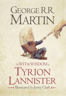 The Wit & Wisdom of Tyrion Lannister by George R.R. Martin The Wit & Wisdom of Tyrion Lannister by George R.R. Martin