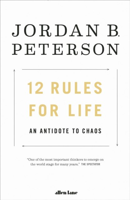 12 Rules for Life by Jordan B. Peterson 12 Rules for Life by Jordan B. Peterson