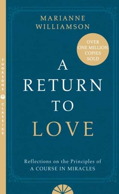 A Return to Love : Reflections on the Principles of a Course in Miracles by Marianne Williamson A Return to Love : Reflections on the Principles of a Course in Miracles by Marianne Williamson
