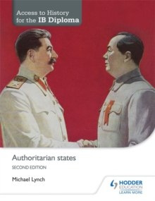 Access to History for the IB Diploma: Authoritarian states Second Edition by Michael Lynch Access to History for the IB Diploma: Authoritarian states Second Edition by Michael Lynch