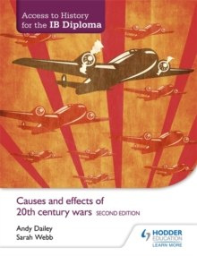 Access to History for the IB Diploma: Causes and effects of 20th-century wars Second Edition by Andy Dailey, Sarah Webb Access to History for the IB Diploma: Causes and effects of 20th-century wars Second Edition by Andy Dailey, Sarah Webb