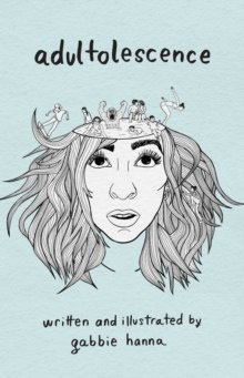 Adultolescence by Gabbie Hanna Adultolescence by Gabbie Hanna