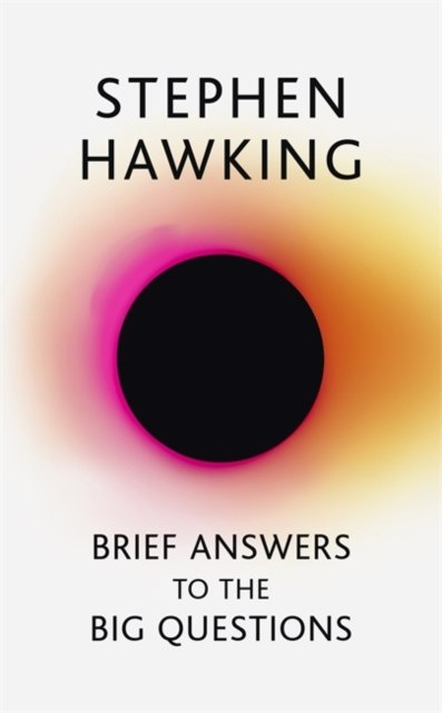 Brief Answers to the Big Questions by Stephen Hawking Brief Answers to the Big Questions by Stephen Hawking
