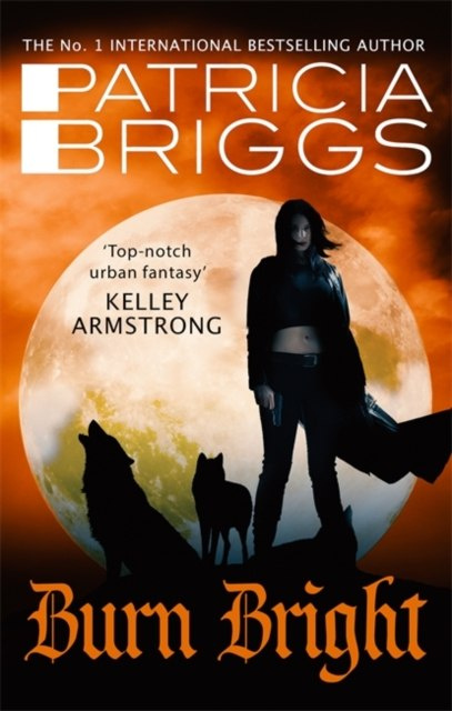 Burn Bright : An Alpha and Omega Novel by Patricia Briggs Burn Bright : An Alpha and Omega Novel by Patricia Briggs