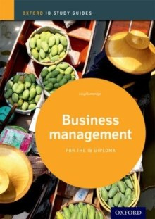 Business Management Study Guide: Oxford IB Diploma Programme by Lloyd Gutteridge Business Management Study Guide: Oxford IB Diploma Programme by Lloyd Gutteridge