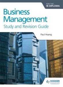 Business Management for the IB Diploma Study and Revision Guide by Paul Hoang Business Management for the IB Diploma Study and Revision Guide by Paul Hoang