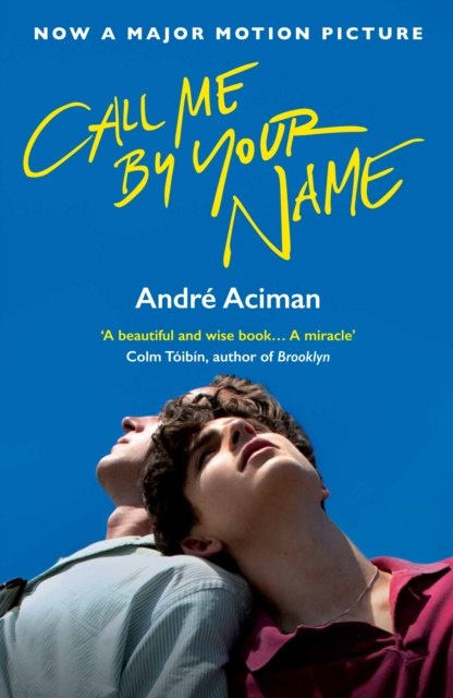 Call Me By Your Name by Andre Aciman Call Me By Your Name by Andre Aciman