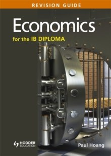 Economics for the IB Diploma Revision Guide : (International Baccalaureate Diploma) by Paul Hoang Economics for the IB Diploma Revision Guide : (International Baccalaureate Diploma) by Paul Hoang