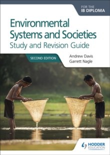 Environmental Systems and Societies for the IB Diploma Study and Revision Guide : Second edition by Andrew Davis, Garrett Nagle Environmental Systems and Societies for the IB Diploma Study and Revision Guide : Second edition by Andrew Davis, Garrett Nagle