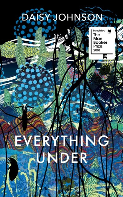 Everything Under by Daisy Johnson Everything Under by Daisy Johnson