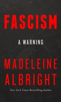 Fascism : A Warning by Madeleine Albright Fascism : A Warning by Madeleine Albright