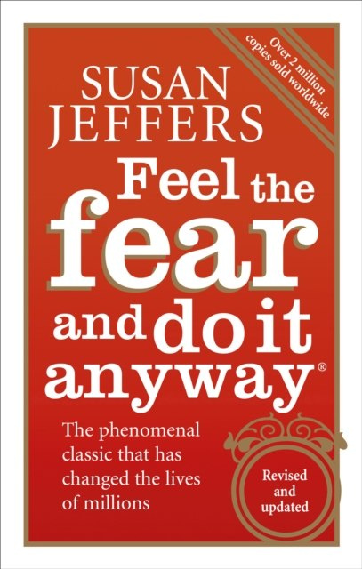 Feel The Fear And Do It Anyway by Susan Jeffers Feel The Fear And Do It Anyway by Susan Jeffers