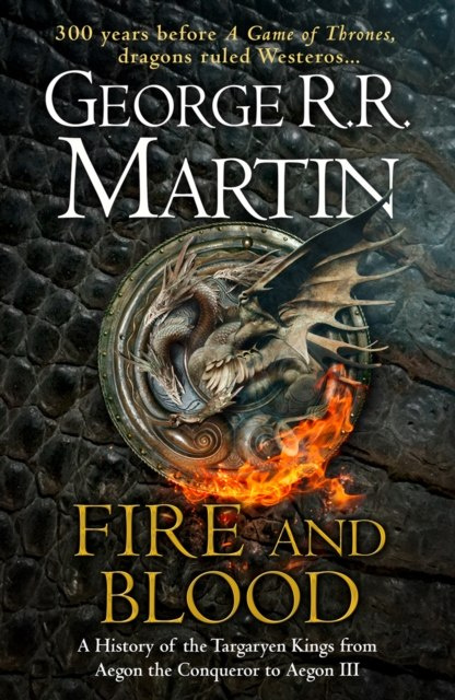 Fire and Blood : 300 Years Before a Game of Thrones (A Targaryen History) by George R.R. Martin Fire and Blood : 300 Years Before a Game of Thrones (A Targaryen History) by George R.R. Martin