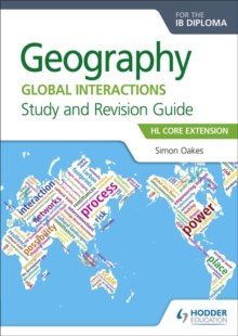 Geography for the IB Diploma Study and Revision Guide HL Core Extension : HL Core Extension by Simon Oakes Geography for the IB Diploma Study and Revision Guide HL Core Extension : HL Core Extension by Simon Oakes