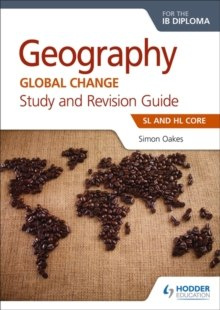 Geography for the IB Diploma Study and Revision Guide SL and HL Core : SL and HL Core by Simon Oakes Geography for the IB Diploma Study and Revision Guide SL and HL Core : SL and HL Core by Simon Oakes