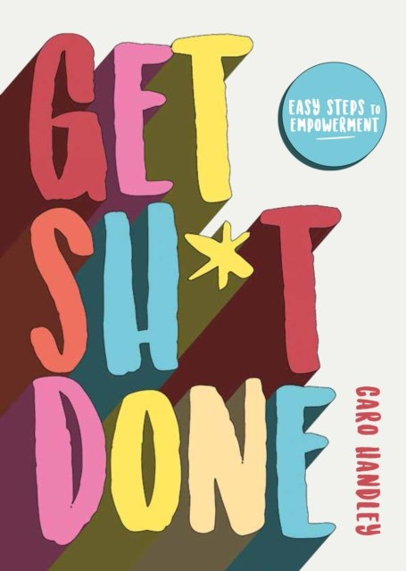Get Sh*t Done by Caro Handley Get Sh*t Done by Caro Handley