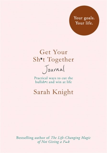 Get Your Sh*t Together Journal by Sarah Knight Get Your Sh*t Together Journal by Sarah Knight