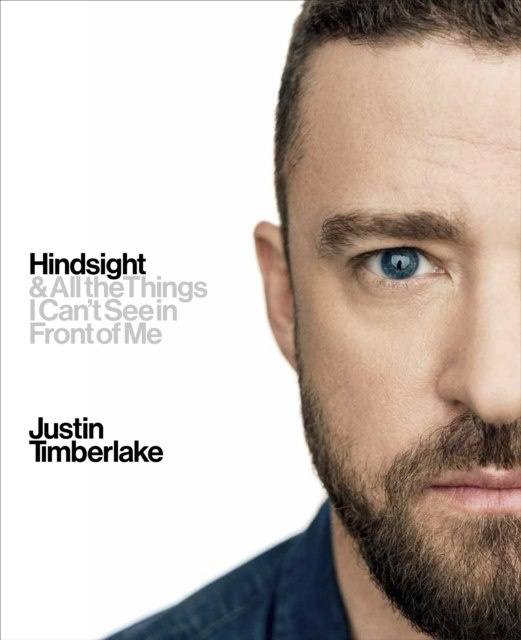 Hindsight : And All the Things I Can't See in Front of Me by Justin Timberlake Hindsight : And All the Things I Can't See in Front of Me by Justin Timberlake