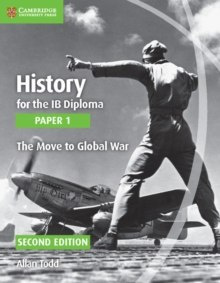 History for the IB Diploma Paper 1 the Move to Global War by Allan Todd History for the IB Diploma Paper 1 the Move to Global War by Allan Todd