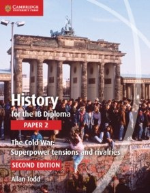 History for the IB Diploma Paper 2 The Cold War: : Superpower Tensions and Rivalries by Allan Todd History for the IB Diploma Paper 2 The Cold War: : Superpower Tensions and Rivalries by Allan Todd